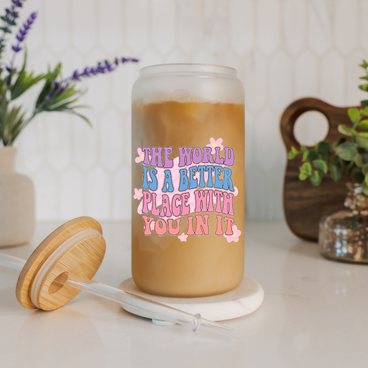 The World Is A Better Place With You In It | Motivational Cup | Positive Affirmations | Libbey Glass Cup