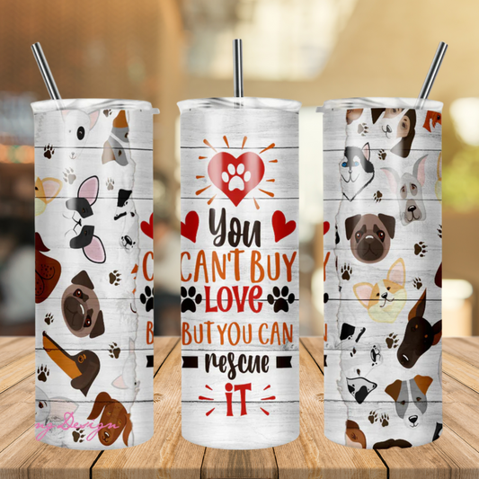 You Can't Buy Love But You Can Rescue It Tumbler | Full Design Skinny Tumbler