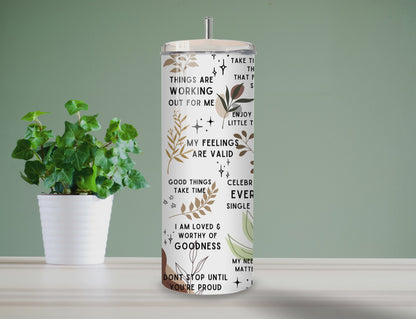 Daily Affirmations Tumbler | Full Design Skinny Tumbler